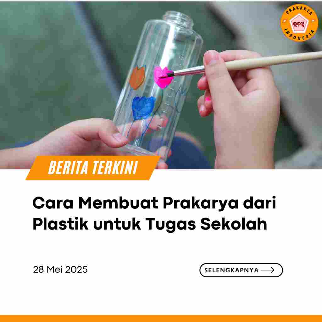 Cara Membuat Prakarya dari Plastik untuk Tugas Sekolah