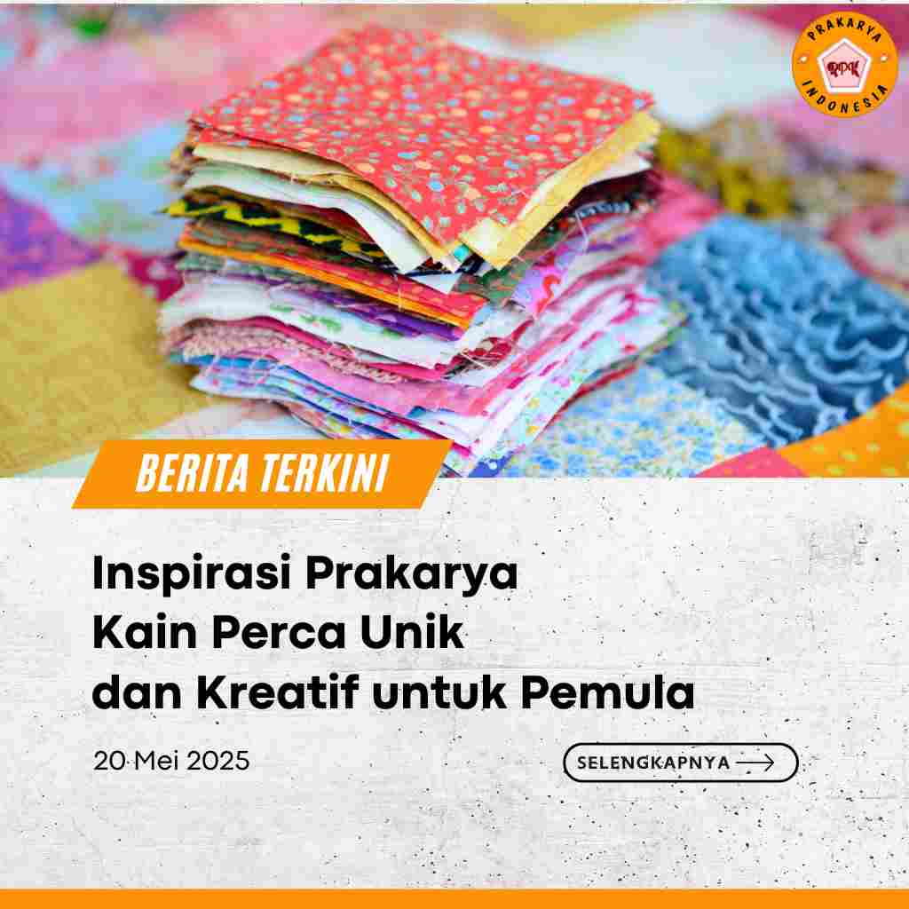 Inspirasi Prakarya Kain Perca Unik dan Kreatif untuk Pemula
