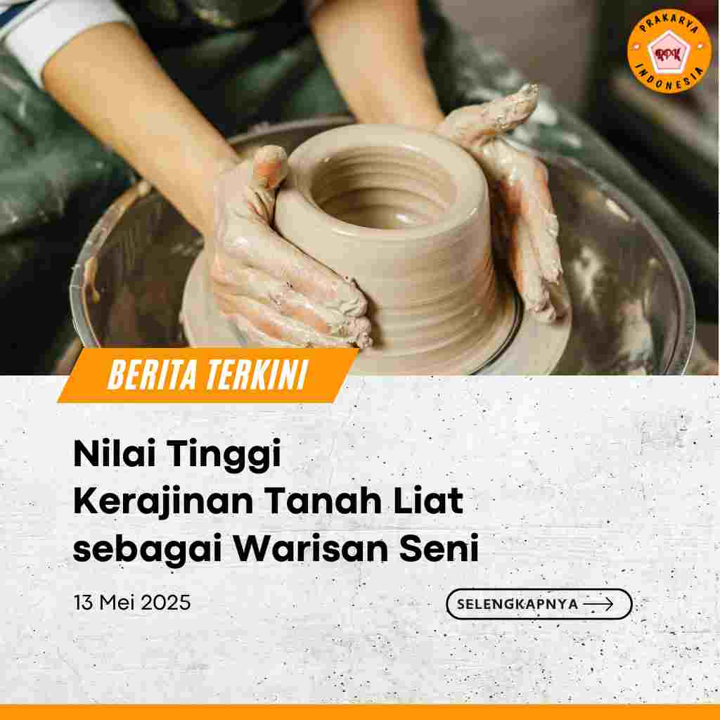 Nilai Tinggi Kerajinan Tanah Liat sebagai Warisan Seni