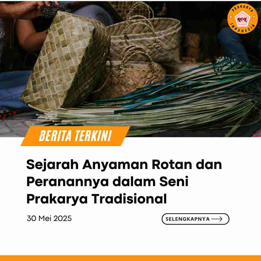 Sejarah Anyaman Rotan dan Peranannya dalam Seni Prakarya Tradisional