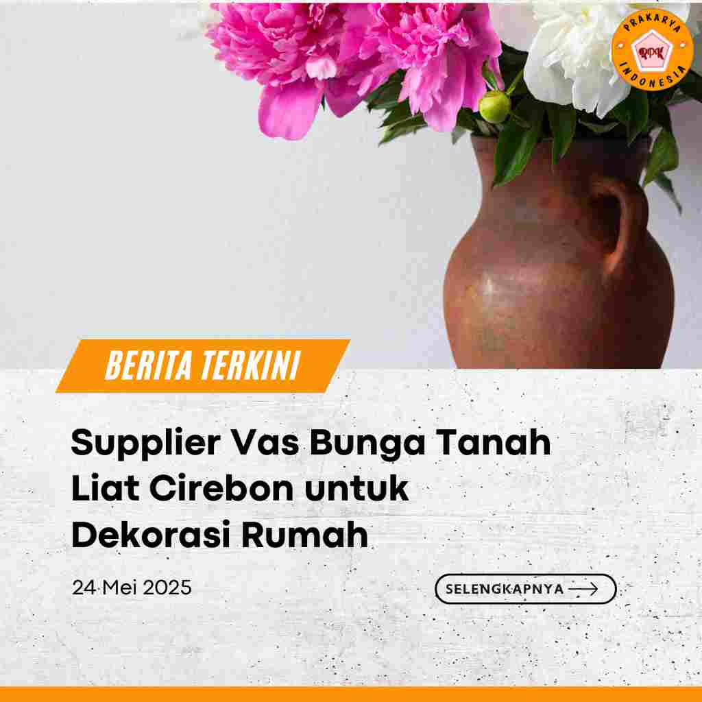 Supplier Vas Bunga Tanah Liat Cirebon untuk Dekorasi Rumah