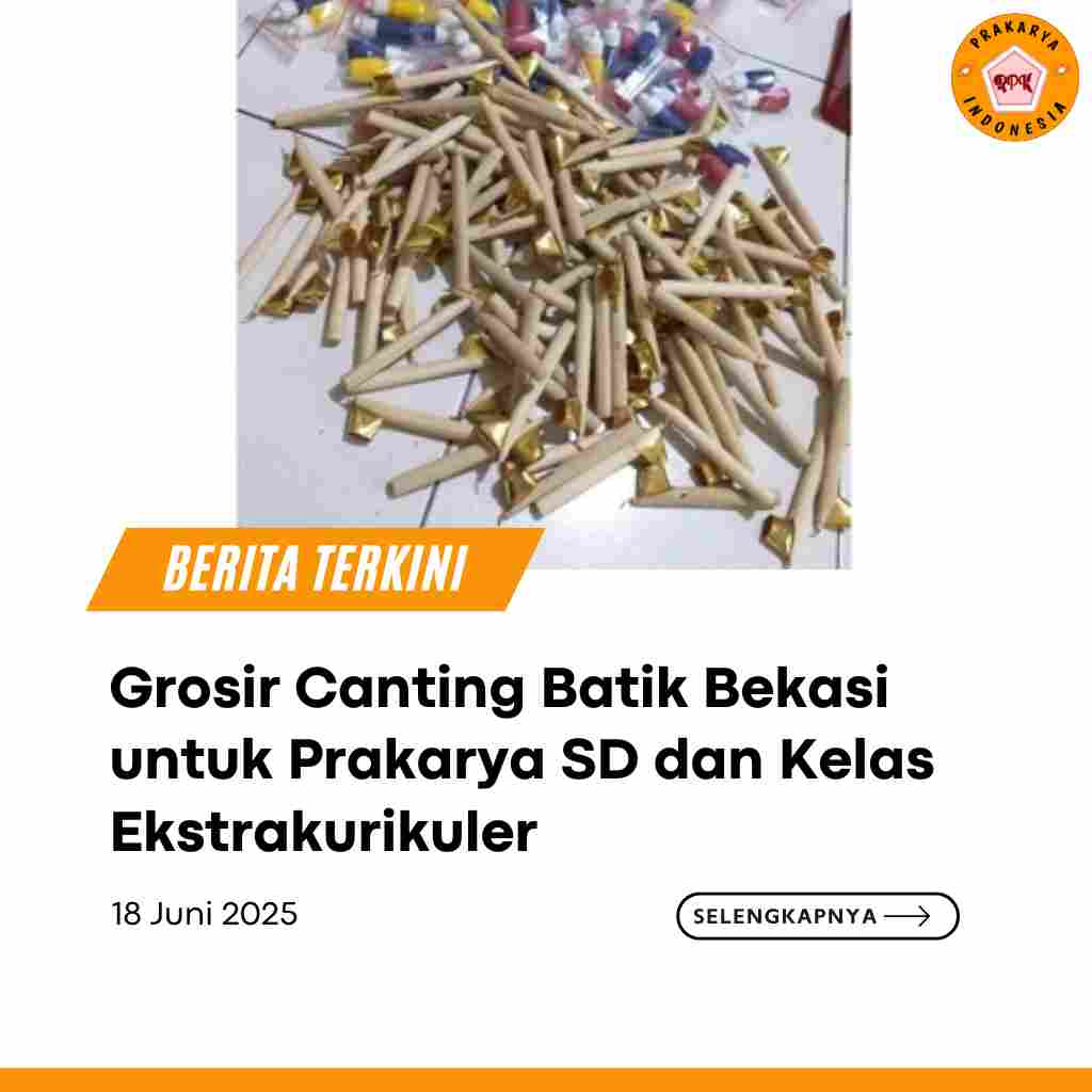 Grosir Canting Batik Bekasi untuk Prakarya SD dan Kelas Ekstrakurikuler