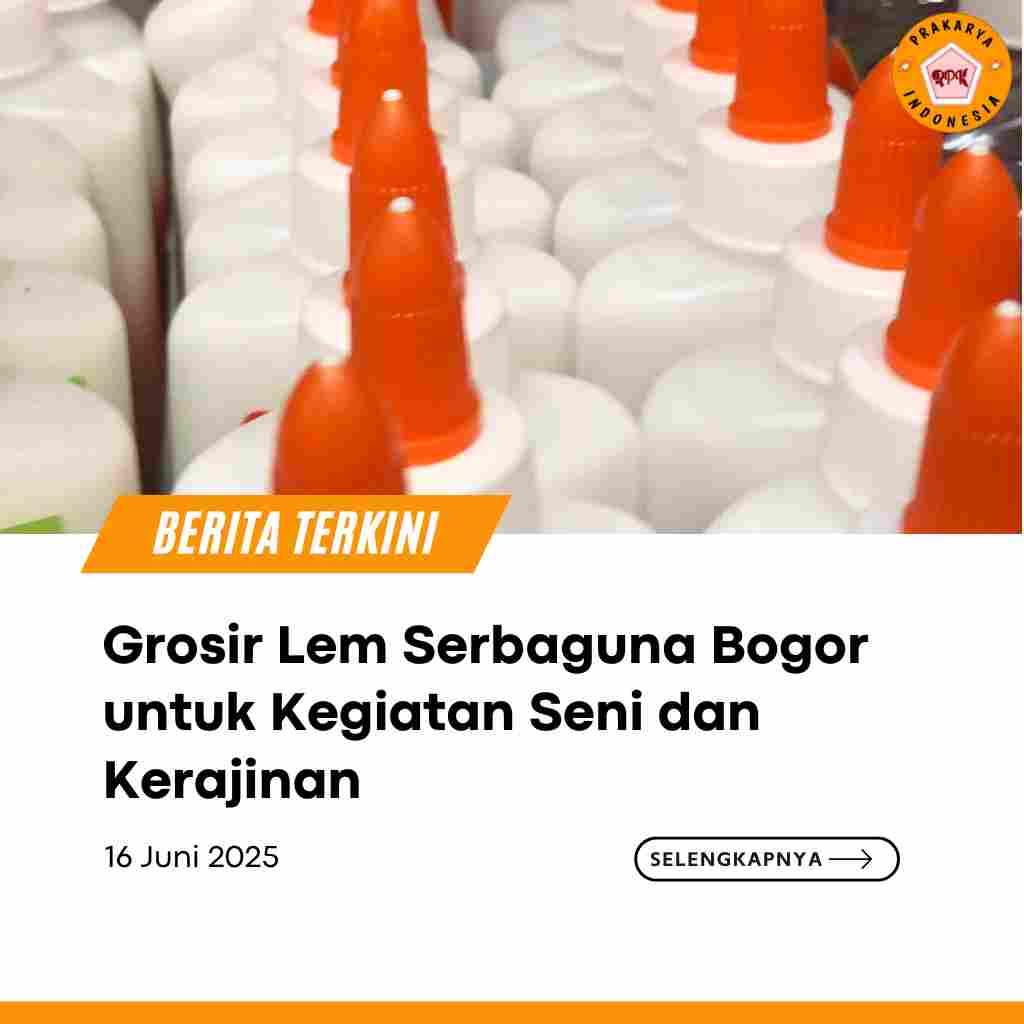 Grosir Lem Serbaguna Bogor untuk Kegiatan Seni dan Kerajinan