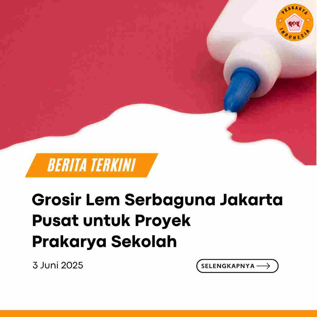Grosir Lem Serbaguna Jakarta Pusat untuk Proyek Prakarya Sekolah