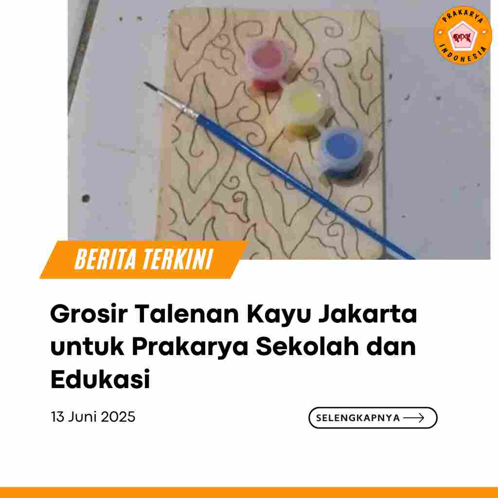 Grosir Talenan Kayu Jakarta untuk Prakarya Sekolah dan Edukasi